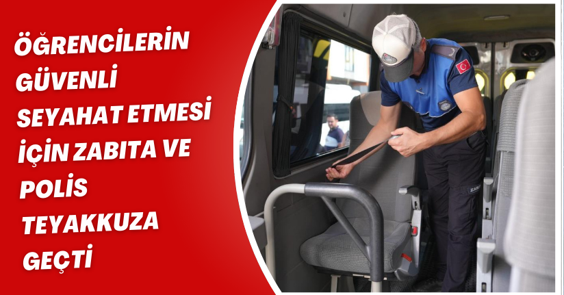 Öğrencilerin güvenli seyahat etmesi için zabıta ve polis teyakkuza geçti