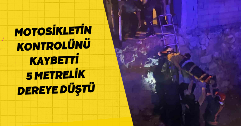 Motosikletin kontrolünü kaybetti, 5 metrelik dereye düştü