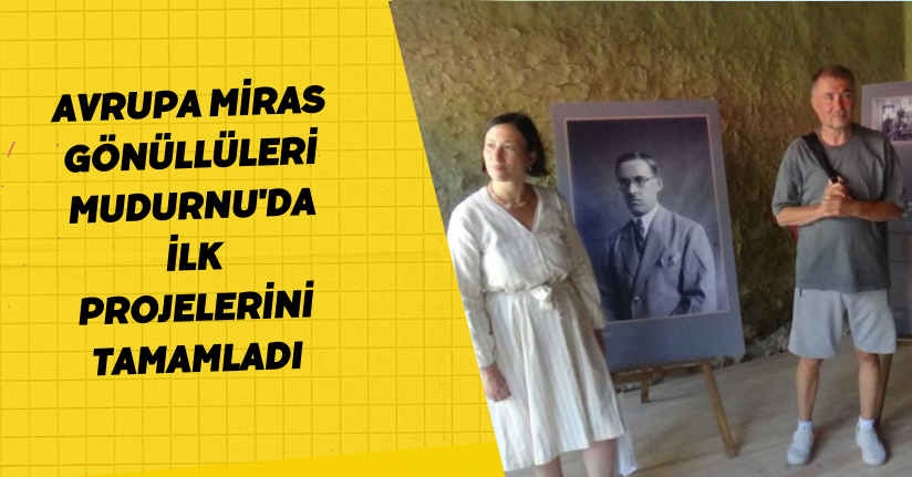 Avrupa Miras Gönüllüleri Mudurnu'da ilk projelerini tamamladı