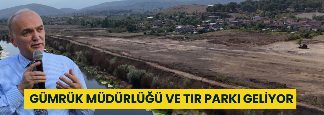 Düzce’ye Gümrük Müdürlüğü ve Tır Parkı Geliyor