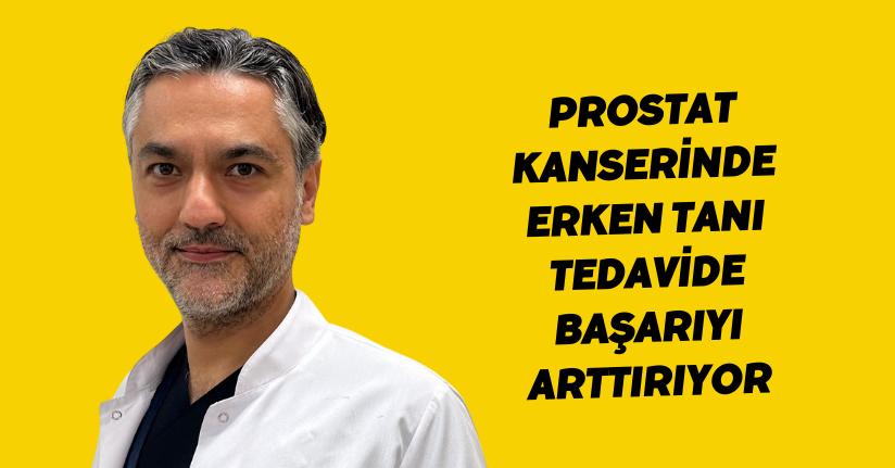 Prostat kanserinde erken tanı tedavide başarıyı arttırıyor