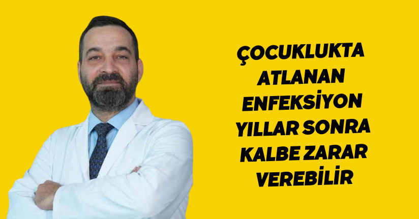 Çocuklukta atlanan enfeksiyon, yıllar sonra kalbe zarar verebilir