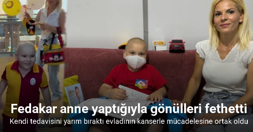 Kansere karşı verdiği mücadeleyi yarım bırakarak evladının kanserle mücadelesine ortak olan anne, yaptığıyla gönülleri fethetti
