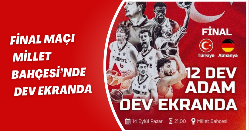 Final Maçı Millet Bahçesi’nde Dev Ekranda