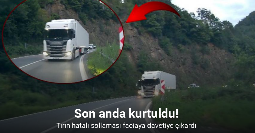 Artvin’de tırın hatalı sollaması faciaya davetiye çıkardı