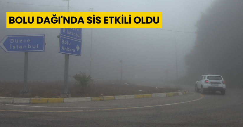 Bolu Dağı'nda sis etkili oldu