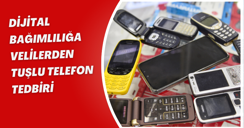 Dijital bağımlılığa, velilerden 'tuşlu telefon' tedbiri