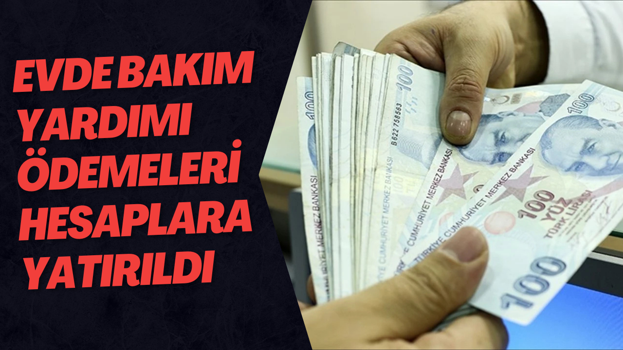 Evde Bakım Yardımı Ödemeleri Hesaplara Yatırıldı