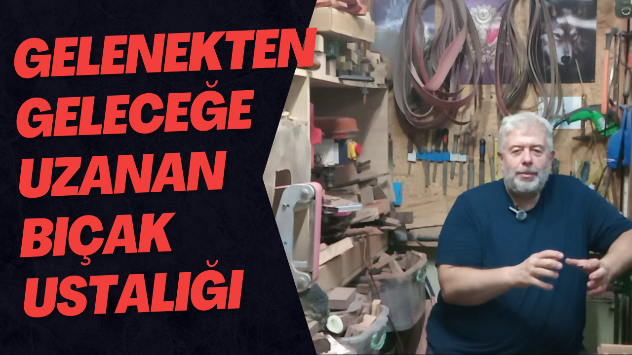 Gelenekten Geleceğe Uzanan Bıçak Ustalığı ..