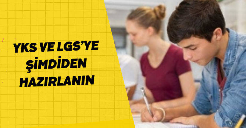 YKS ve LGS’ye şimdiden hazırlanın