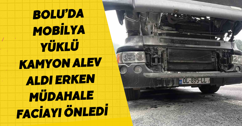 Bolu’da mobilya yüklü kamyon alev aldı: Erken müdahale faciayı önledi