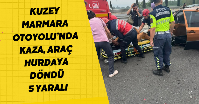 Kuzey Marmara Otoyolu’nda kaza, araç hurdaya döndü: 5 yaralı