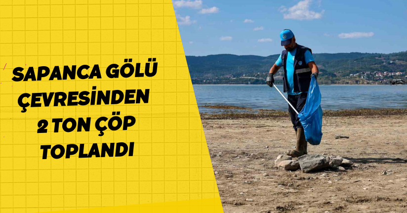 Sapanca Gölü çevresinden 2 ton çöp toplandı