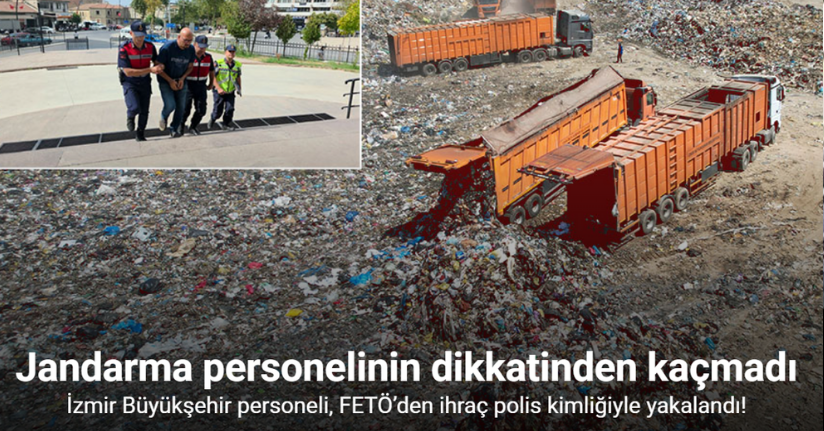 İzmir Büyükşehir personeli, FETÖ’den ihraç polis kimliğiyle yakalandı