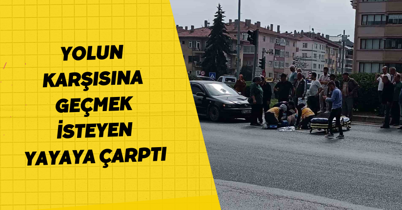 Yolun karşısına geçmek isteyen yayaya çarptı