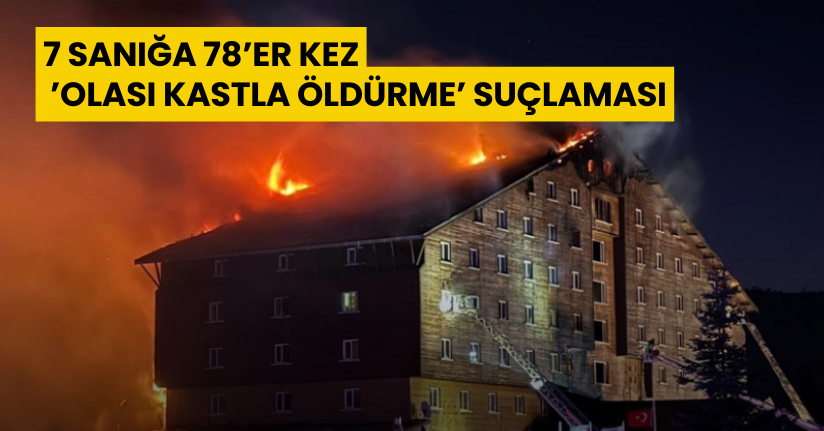 7 sanığa 78’er kez ’olası kastla öldürme’ suçlaması