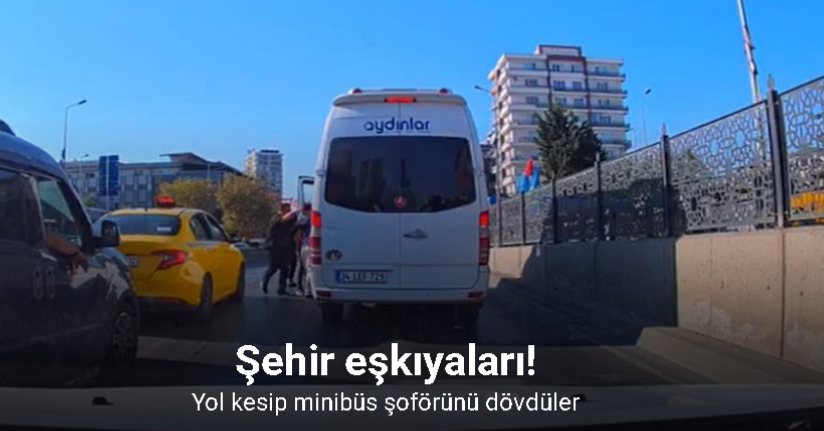 Şehir eşkıyaları yol kesip minibüs şoförünü dövdü