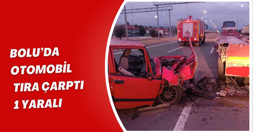Bolu’da otomobil tıra çarptı: 1 yaralı