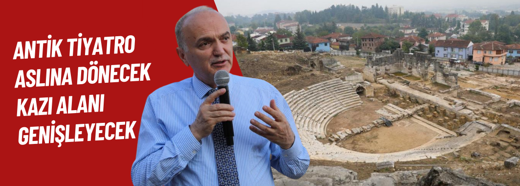Antik Tiyatro aslına dönecek kazı alanı genişleyecek