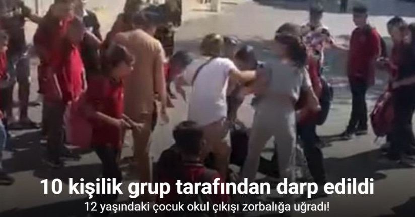 Okul çıkışı zorbalığa uğrayan 12 yaşındaki çocuğa acımasız şiddet