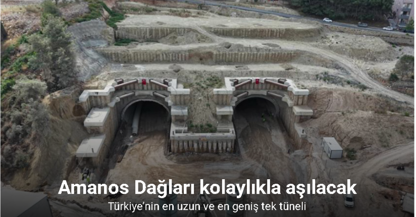 Türkiye’nin en uzun ve en geniş tek tüneli olma özelliğine sahip tünelle birlikte Amanos Dağları kolaylıkla aşılacak