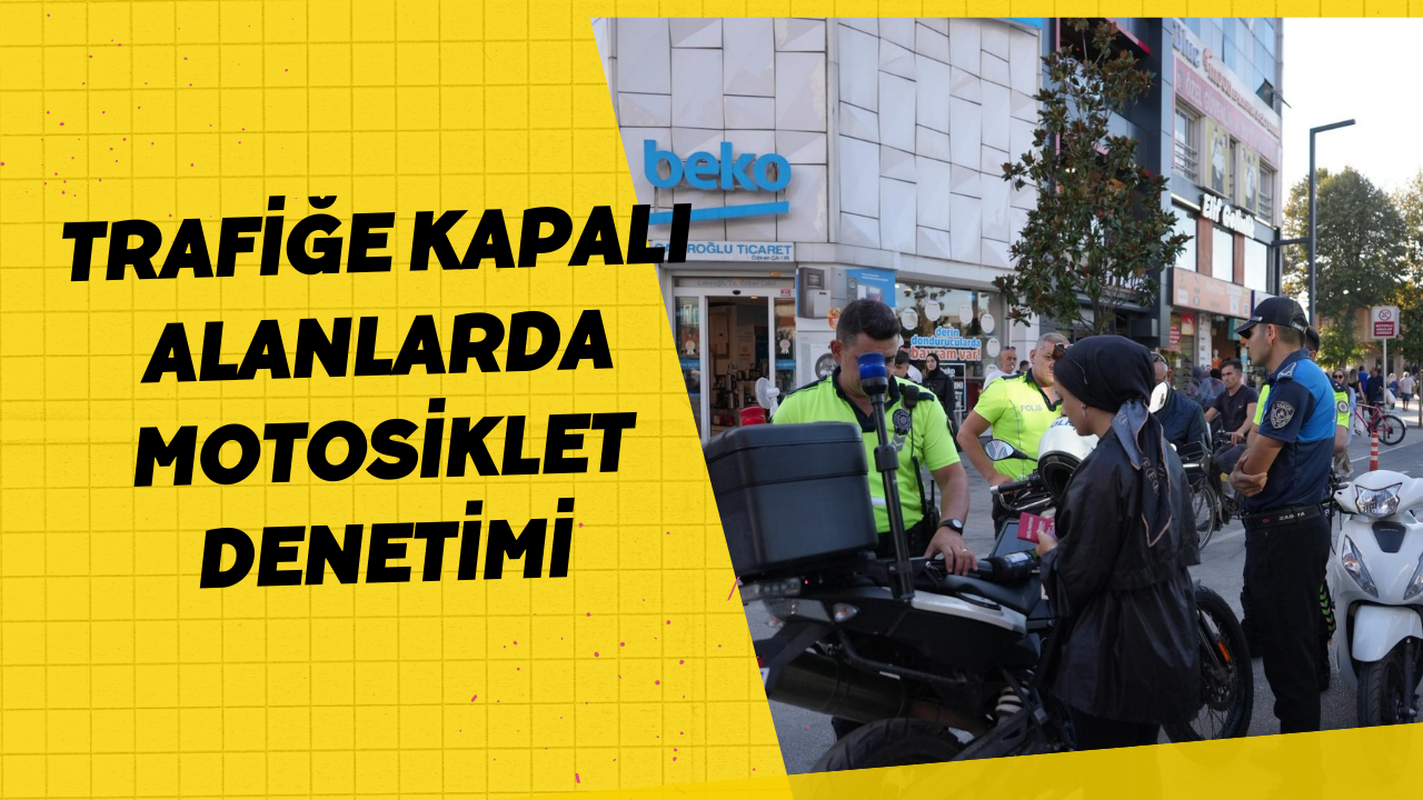 Trafiğe Kapalı Alanlarda Motosiklet Denetimi