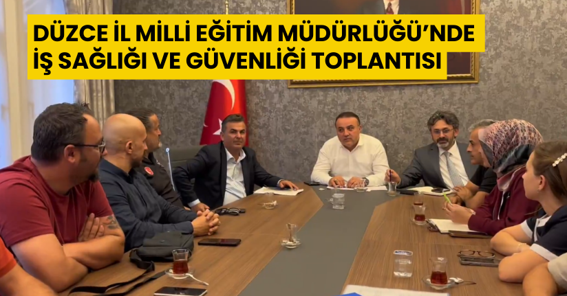 Düzce İl Milli Eğitim Müdürlüğü’nde İş Sağlığı ve Güvenliği Toplantısı