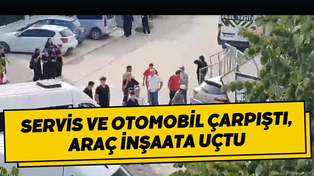Servis ve Otomobil Çarpıştı, Araç İnşaata Uçtu