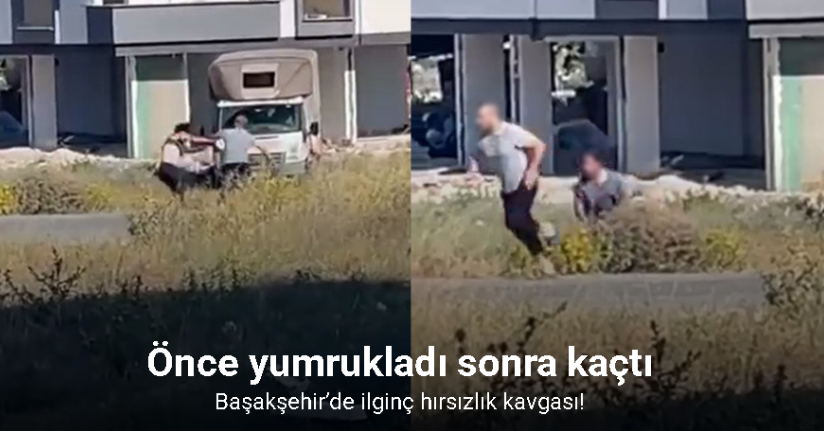 Başakşehir’de ilginç hırsızlık kavgası, önce yumrukladı sonra kaçtı