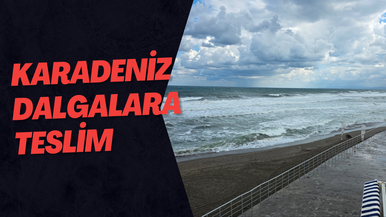 Karadeniz Dalgalara Teslim