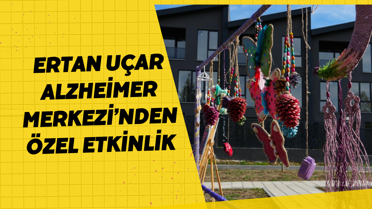 Ertan Uçar Alzheimer Merkezi’nden Özel Etkinlik