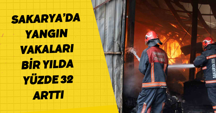 Sakarya’da yangın vakaları bir yılda yüzde 32 arttı