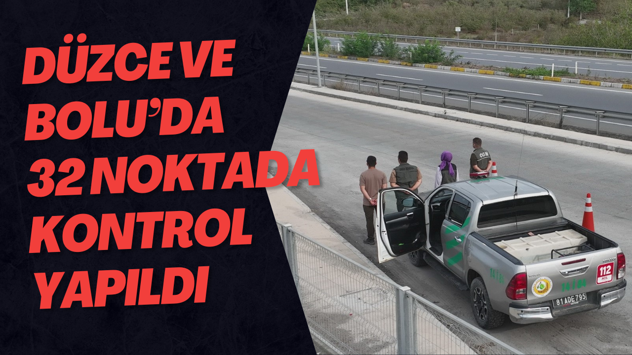 Düzce Ve Bolu’da 32 Noktada Kontrol Yapıldı