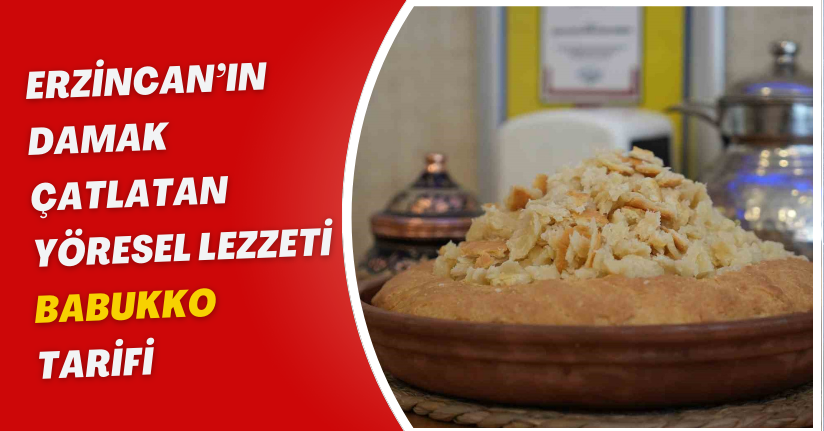 Erzincan’ın damak çatlatan yöresel lezzeti; Babukko tarif