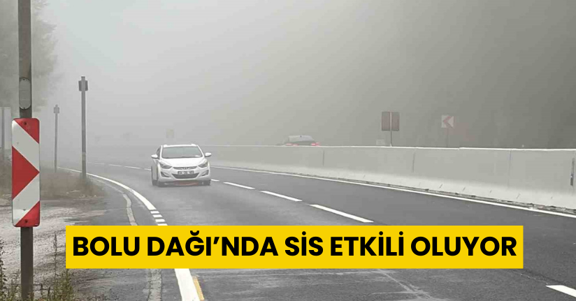 Bolu Dağı’nda sis etkili oluyor: Görüş mesafesi 30 metre