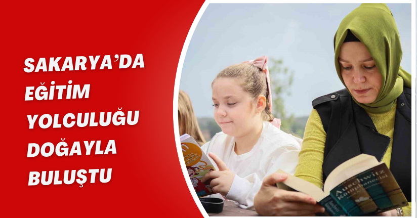 Sakarya’da eğitim yolculuğu doğayla buluştu