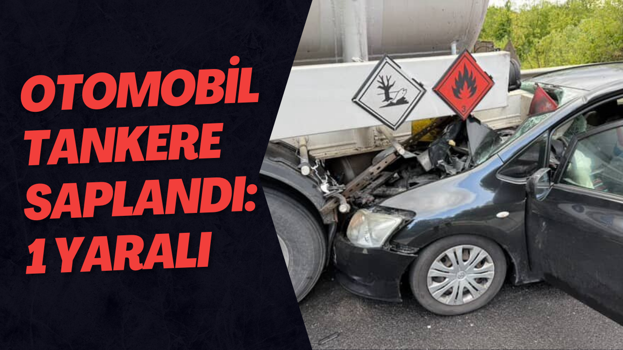 Otomobil Tankere Saplandı: 1 Yaralı