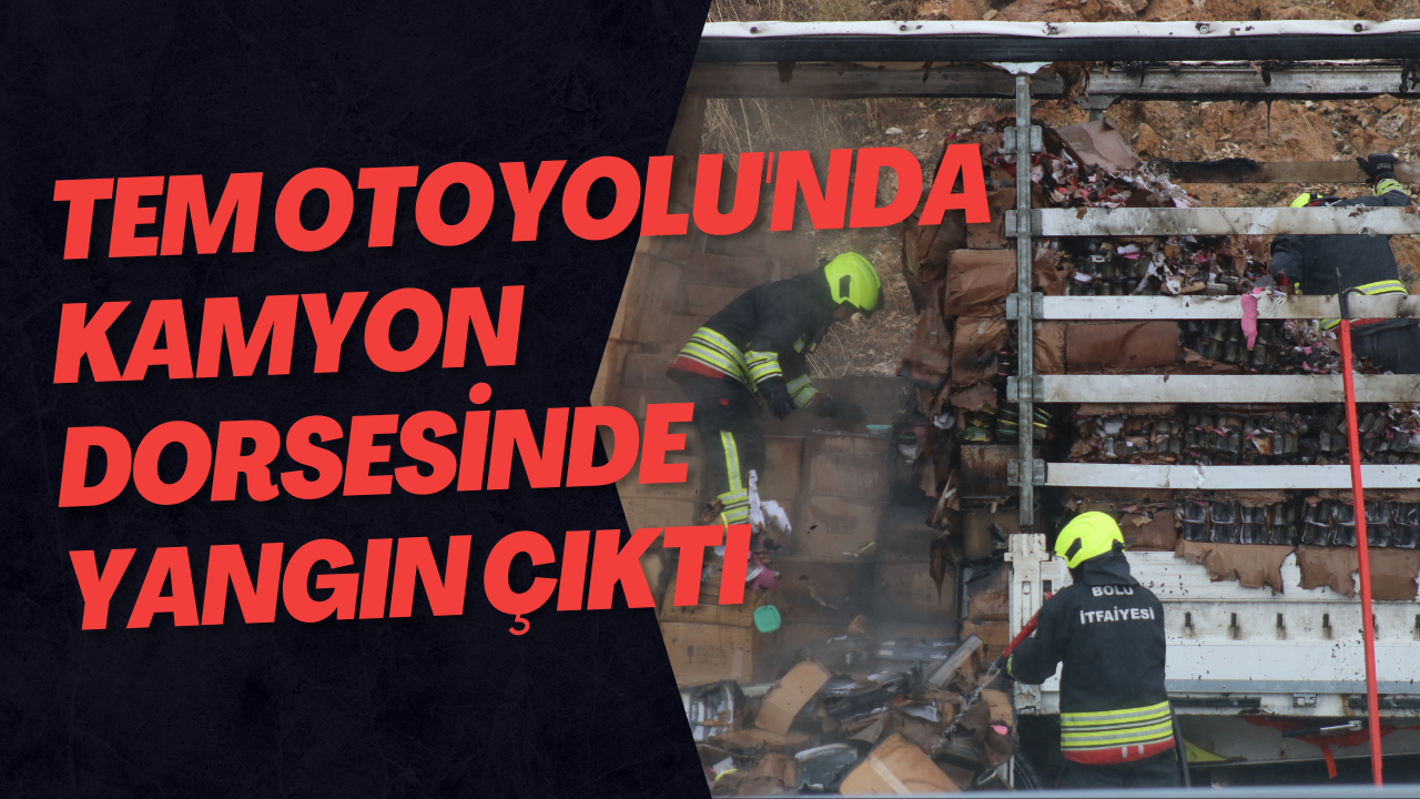 TEM Otoyolu'nda Kamyon Dorsesinde Yangın Çıktı