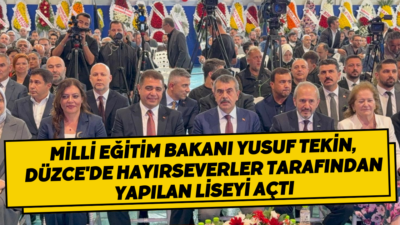 Milli Eğitim Bakanı Yusuf Tekin, Düzce'de Hayırseverler Tarafından Yapılan Liseyi Açtı