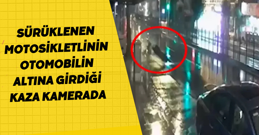 Sürüklenen Motosikletlinin Otomobilin Altına Girdiği Kaza Kamerada