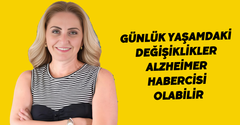 Günlük yaşamdaki değişiklikler Alzheimer habercisi olabilir