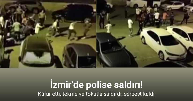 İzmir’de polise saldırı: Küfür etti, tekme ve tokatla saldırdı, serbest kaldı