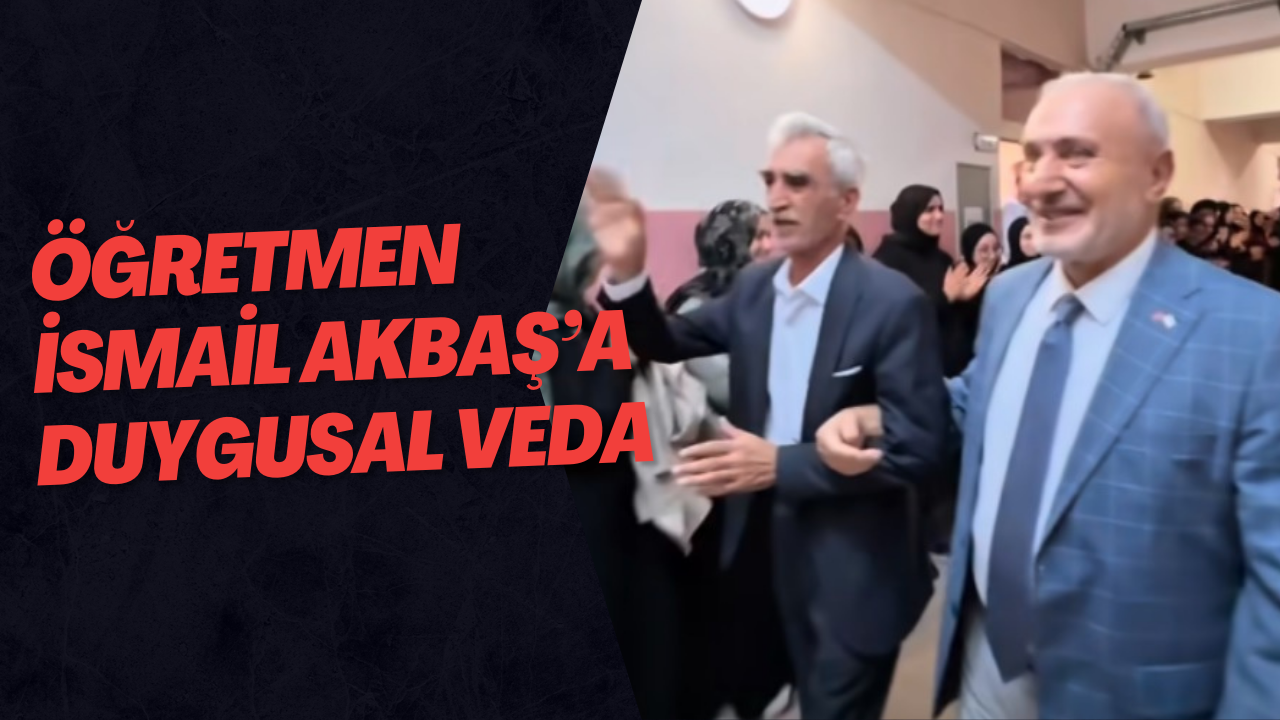 Öğretmen İsmail Akbaş’a Duygusal Veda