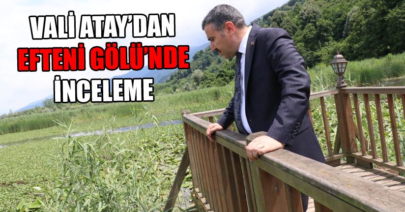 Vali Atay Efteni Gölünde incelemelerde bulundu