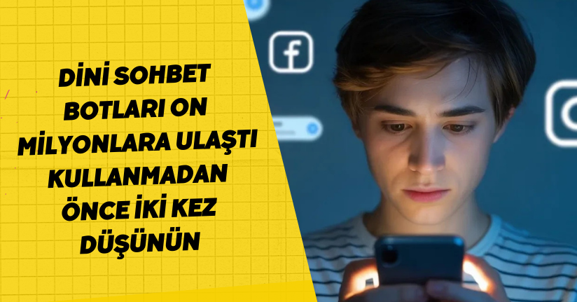 Dini Sohbet Botları On Milyonlara Ulaştı: Kullanmadan Önce İki Kez Düşünün!