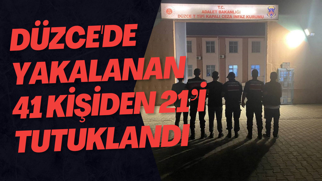 Düzce'de Yakalanan 41 Kişiden 21’i Tutuklandı
