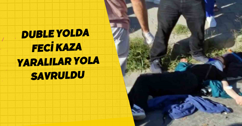 Duble yolda feci kaza: Yaralılar yola savruldu