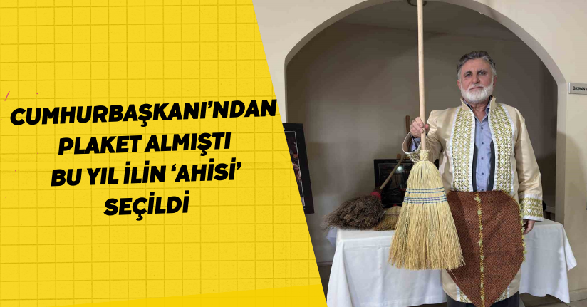 Cumhurbaşkanı’ndan plaket almıştı, bu yıl ilin ‘Ahisi’ seçildi