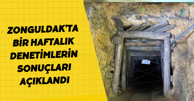 Zonguldak’ta bir haftalık denetimlerin sonuçları açıklandı