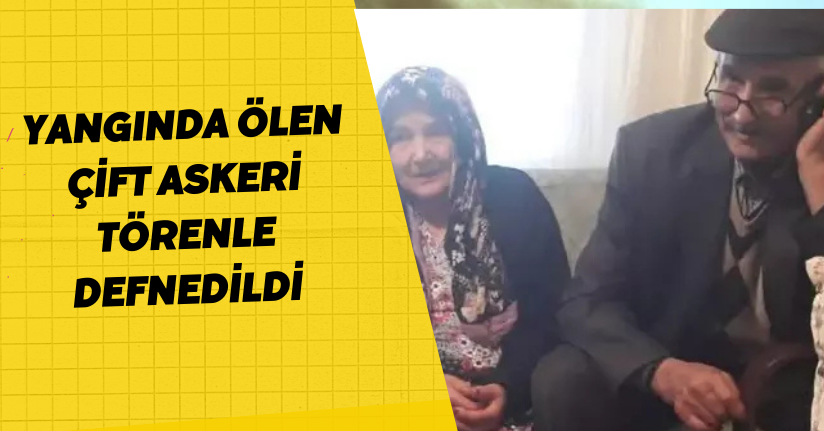 Yangında Ölen Çift Askeri Törenle Defnedildi